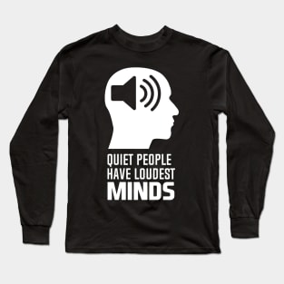 Quiet People Have Loudest Minds Long Sleeve T-Shirt